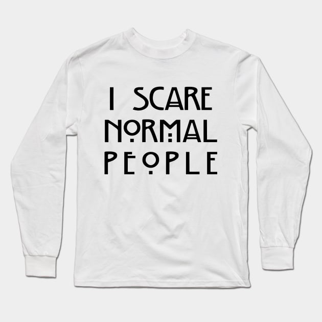 I Scare Normal People (White) Long Sleeve T-Shirt by EbukaAmadiObi19